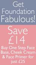 Get Foundation Fabulous. Save �14 on flawless Foundation essentials. Buy bestselling One Step Face base, Be Cheeky Cheek Cream and Prime Time Face Primer for just �25